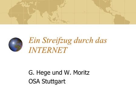 Ein Streifzug durch das INTERNET G. Hege und W. Moritz OSA Stuttgart.