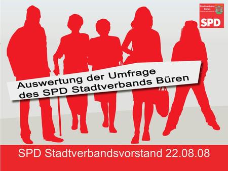 SPD Stadtverbandsvorstand 22.08.08. Allgemeines 05.01.2014 2 Von insgesamt 7000 verteilten Fragebögen kamen 128 zurück. Das entspricht einer Rückläuferquote.