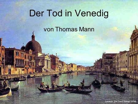 Der Tod in Venedig von Thomas Mann Canaletto „Der Canal Grande“ (1738)
