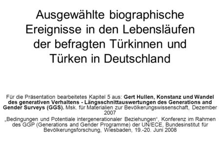 Ausgewählte biographische Ereignisse in den Lebensläufen der befragten Türkinnen und Türken in Deutschland Für die Präsentation bearbeitetes Kapitel 5.