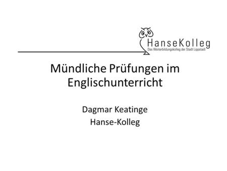 Mündliche Prüfungen im Englischunterricht Dagmar Keatinge Hanse-Kolleg