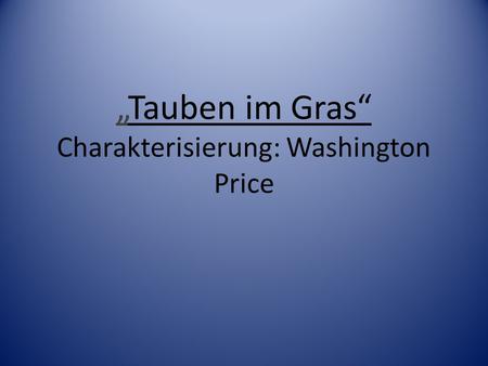„Tauben im Gras“ Charakterisierung: Washington Price
