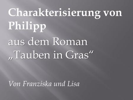 Charakterisierung von Philipp aus dem Roman „Tauben in Gras“