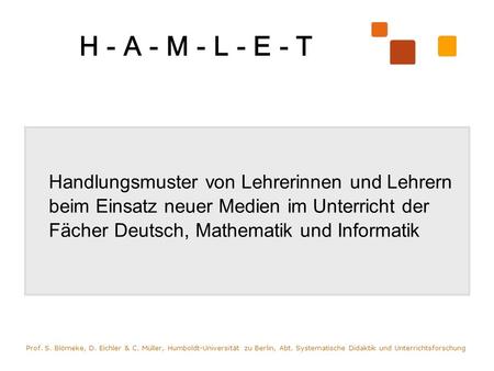 H - A - M - L - E - T Handlungsmuster von Lehrerinnen und Lehrern beim Einsatz neuer Medien im Unterricht der Fächer Deutsch, Mathematik und Informatik.