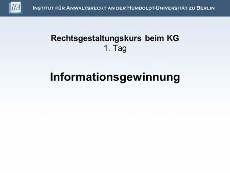 Rechtsgestaltungskurs beim KG 1. Tag Informationsgewinnung.
