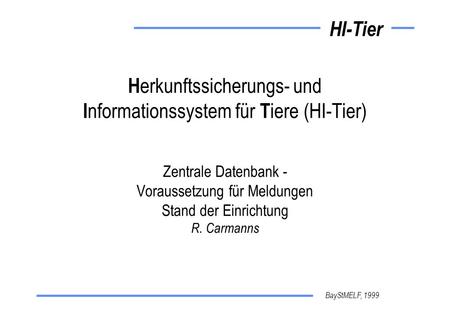 Herkunftssicherungs- und Informationssystem für Tiere (HI-Tier) Zentrale Datenbank - Voraussetzung für Meldungen Stand der Einrichtung R. Carmanns.