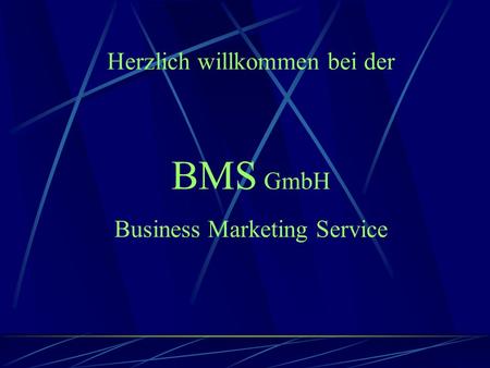 BMS GmbH Business Marketing Service Herzlich willkommen bei der.