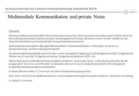 T.120 1 Hochschule Mittweida (FH), Fachbereich Medien&Elektrotechnik: Statusbericht Mai'98 Multimediale Kommunikation und private Netze Übersicht: Die.