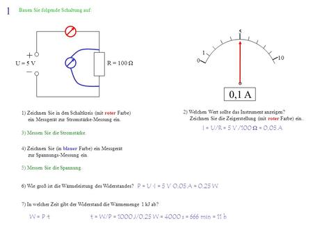1 + – 0,1 A U = 5 V R = 100 Ω I = U/R = 5 V /100 Ω = 0,05 A