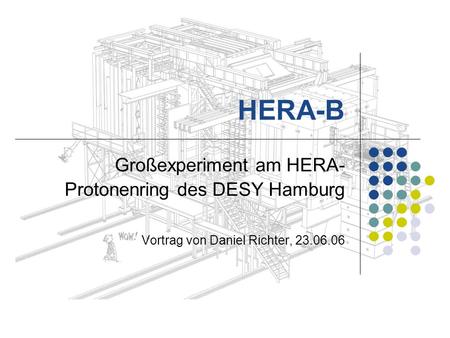 HERA-B Großexperiment am HERA-Protonenring des DESY Hamburg