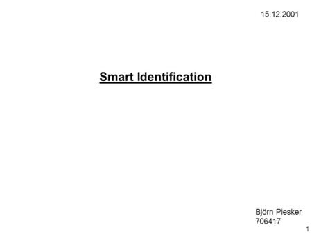 15.12.2001 Smart Identification Björn Piesker 706417 1.