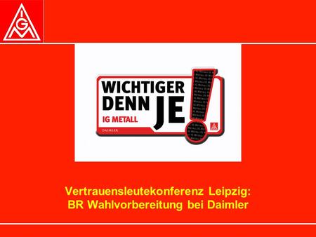 Vertrauensleutekonferenz Leipzig: BR Wahlvorbereitung bei Daimler.