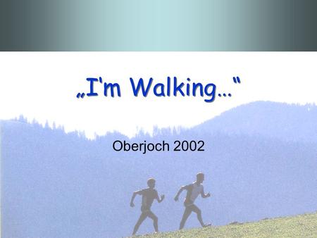 „I‘m Walking…“ Oberjoch 2002.