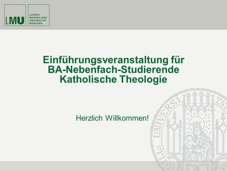 Einführungsveranstaltung für BA-Nebenfach-Studierende Katholische Theologie Herzlich Willkommen! frdrdrtftfrtd.