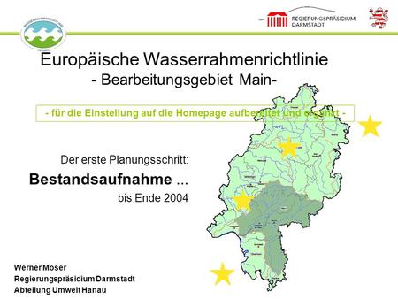 Europäische Wasserrahmenrichtlinie - Bearbeitungsgebiet Main- Der erste Planungsschritt: Bestandsaufnahme... bis Ende 2004 Werner Moser Regierungspräsidium.