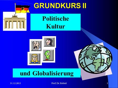 GRUNDKURS II Politische Kultur und Globalisierung