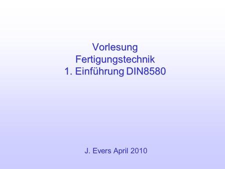 Vorlesung Fertigungstechnik 1. Einführung DIN8580