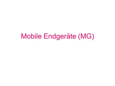 Mobile Endgeräte (MG).