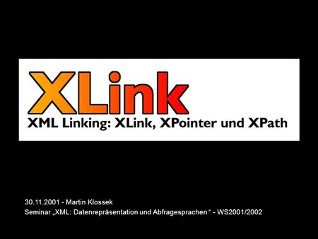30.11.2001 - Martin Klossek Seminar „XML: Datenrepräsentation und Abfragesprachen “ - WS2001/2002.
