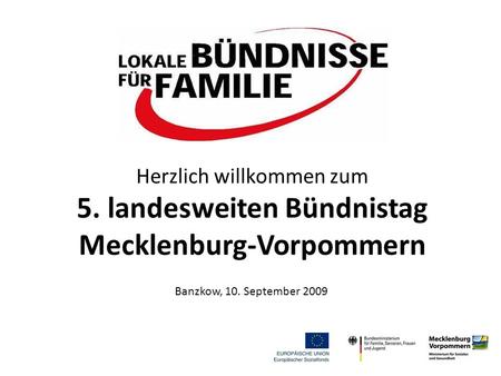 Herzlich willkommen zum 5. landesweiten Bündnistag Mecklenburg-Vorpommern Banzkow, 10. September 2009.