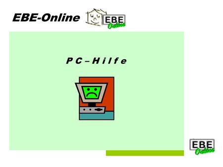 Folie 1 EBE-Online P C – H i l f e. Folie 2 EBE-Online Inanspruchnahme unseres Angebots von unseren 892 Mitgliedern haben bis jetzt ca. 100 Mitglieder.