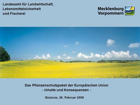 Das Pflanzenschutzpaket der Europäischen Union - Inhalte und Konsequenzen - Güstrow, 26. Februar 2009.