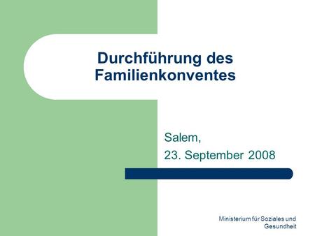 Ministerium für Soziales und Gesundheit Durchführung des Familienkonventes Salem, 23. September 2008.