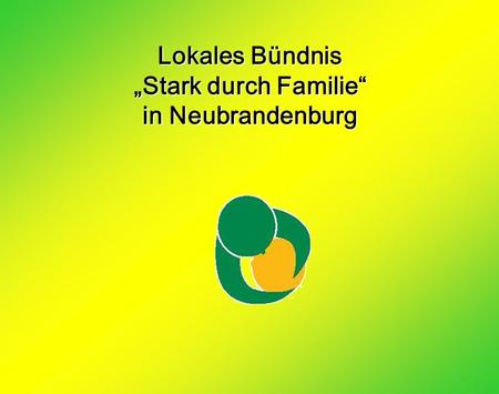 Lokales Bündnis Stark durch Familie in Neubrandenburg.