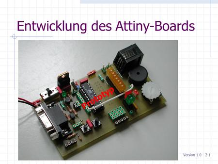 Entwicklung des Attiny-Boards Version 1.0 – 2.1 Prototyp.