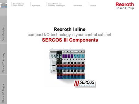 PPTmaster_BRC_050128.pot 25.03.2017 Rexroth Inline compact I/O technology in your control cabinet SERCOS III Components Abteilung; Vor- und Nachname.