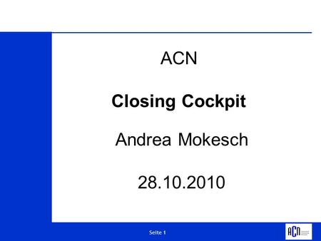 ACN Closing Cockpit Andrea Mokesch 28.10.2010.