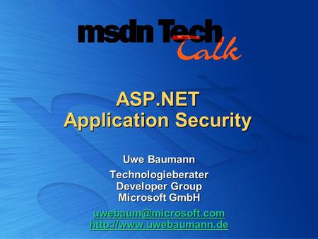ASP.NET Application Security Uwe Baumann Technologieberater Developer Group Microsoft GmbH