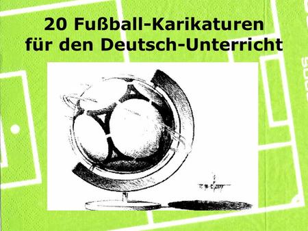 20 Fußball-Karikaturen für den Deutsch-Unterricht.