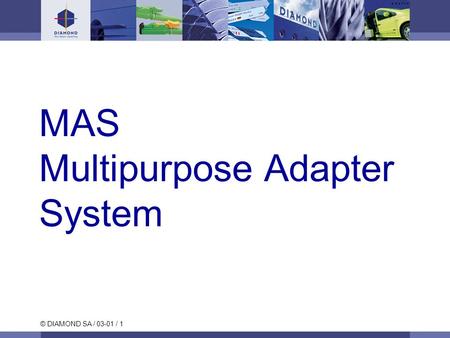 © DIAMOND SA / 03-01 / 1 MAS Multipurpose Adapter System.