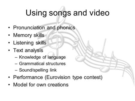 Using songs and video Pronunciation and phonics Memory skills
