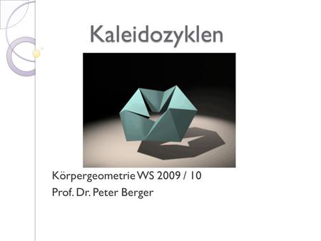 Körpergeometrie WS 2009 / 10 Prof. Dr. Peter Berger