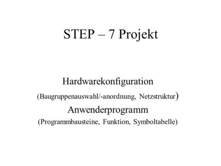 STEP – 7 Projekt Hardwarekonfiguration Anwenderprogramm