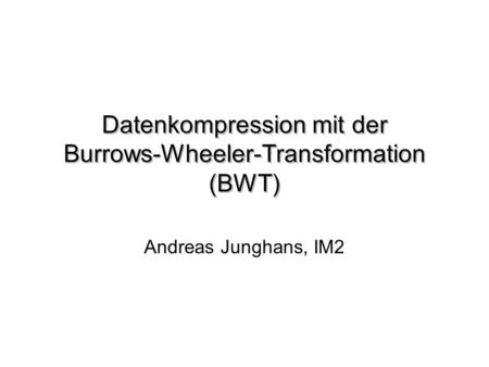 Datenkompression mit der Burrows-Wheeler-Transformation (BWT)