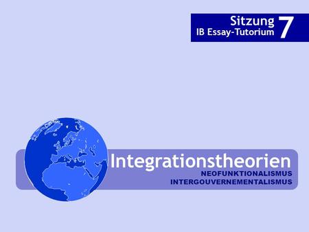 7 Integrationstheorien Sitzung IB Essay-Tutorium NEOFUNKTIONALISMUS