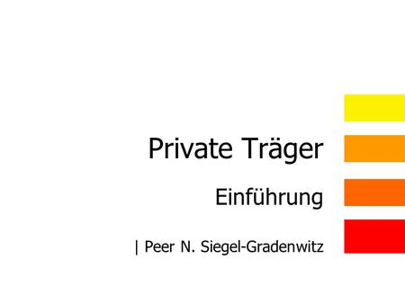 Private Träger Einführung | Peer N. Siegel-Gradenwitz.
