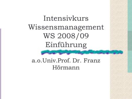 Intensivkurs Wissensmanagement WS 2008/09 Einführung