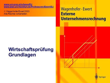 9.1 Wirtschaftsprüfung Grundlagen www.uni-graz.at/iufwww/EU www.wiwi.uni-frankfurt.de/Professoren/Ewert/EU Wagenhofer/Ewert 2003. Alle Rechte vorbehalten.