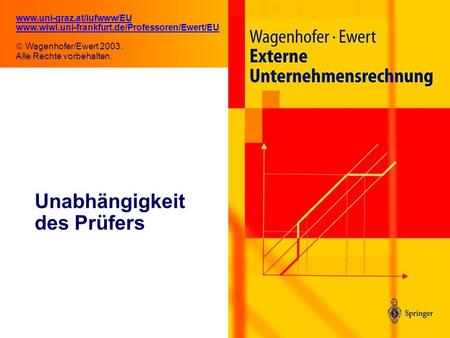 11.1 Unabhängigkeit des Prüfers www.uni-graz.at/iufwww/EU www.wiwi.uni-frankfurt.de/Professoren/Ewert/EU Wagenhofer/Ewert 2003. Alle Rechte vorbehalten.