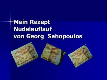 Mein Rezept Nudelauflauf von Georg Sahopoulos