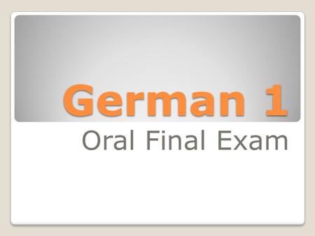 German 1 Oral Final Exam. Show & Tell Frau will listen as you describe your object or Tischpartner in German. Interessant!