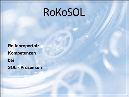 RoKoSOL Rollenrepertoir Kompetenzen bei SOL - Prozessen.