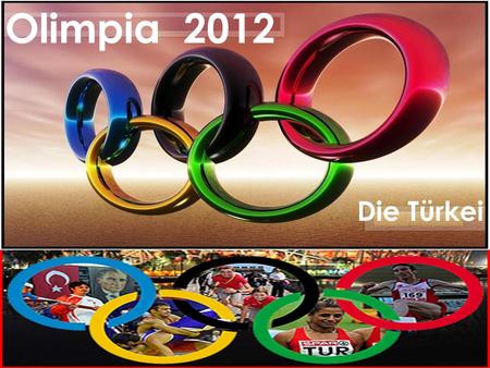 Olimpia 2012 Olimpia 2012 Die Türkei.