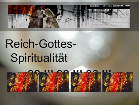 Reich-Gottes- Spiritualität ?? !!! ?? !!! ?? !!!.