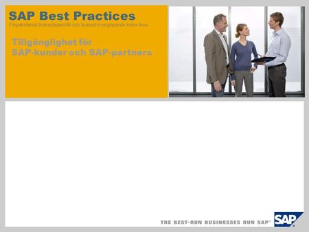 SAP Best Practices Förpaketerad branschspecifik och branschövergripande know-how Tillgänglighet för SAP-kunder och SAP-partners.