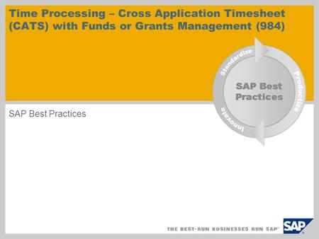 Time Processing – Cross Application Timesheet (CATS) with Funds or Grants Management (984) SAP Best Practices.